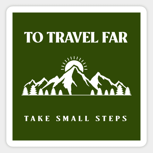 To travel far take small steps Magnet by Outlandish Tees